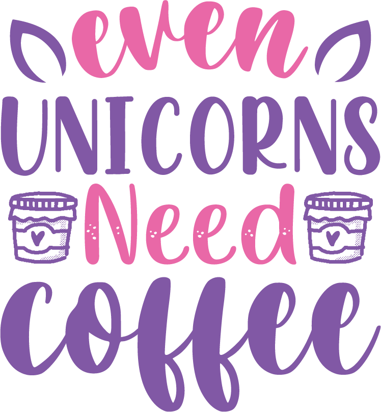 Even Unicorn Needs Coffee SVG file for Cricut and Silhouette