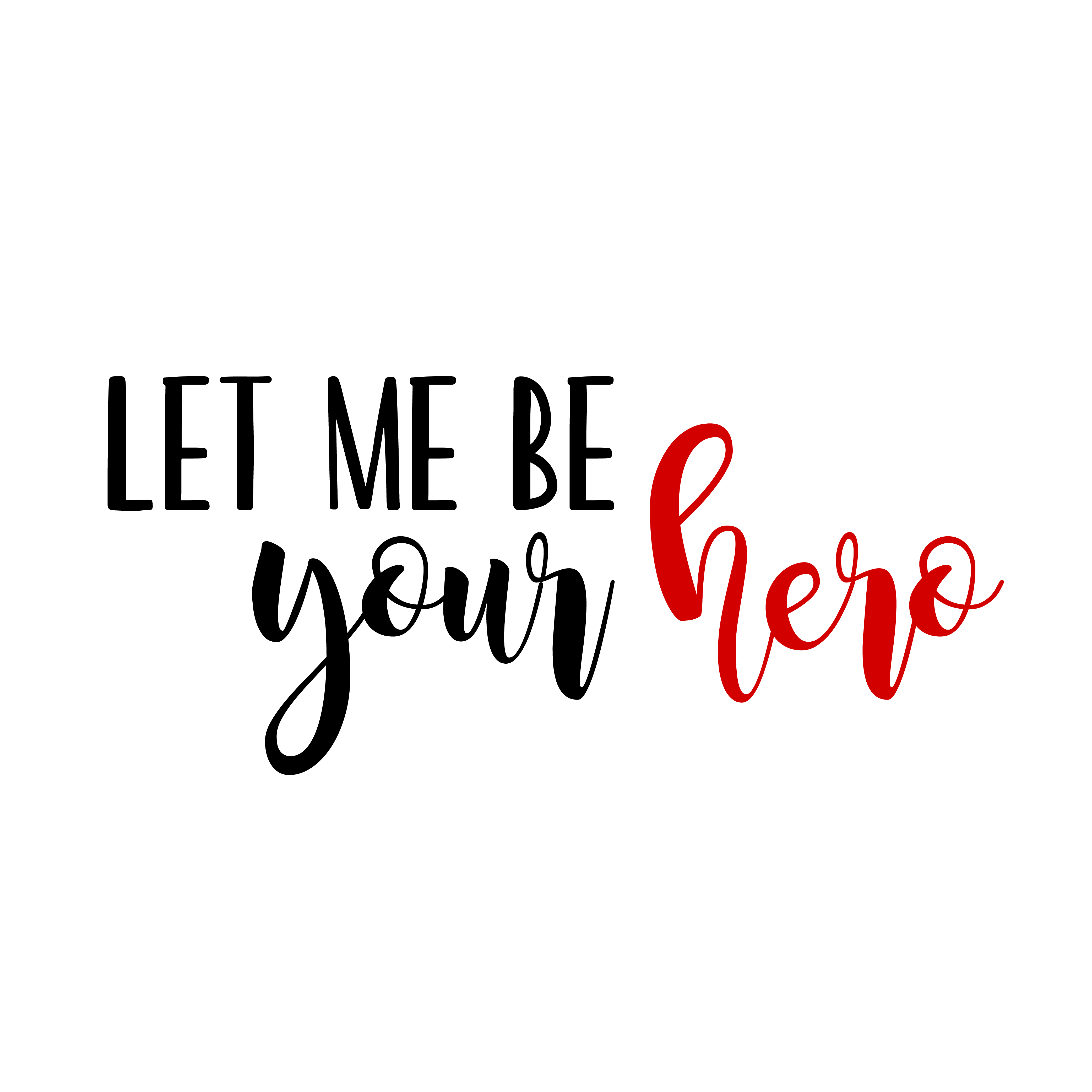 Let Me Be Your Hero SVG file for Cricut and Silhouette