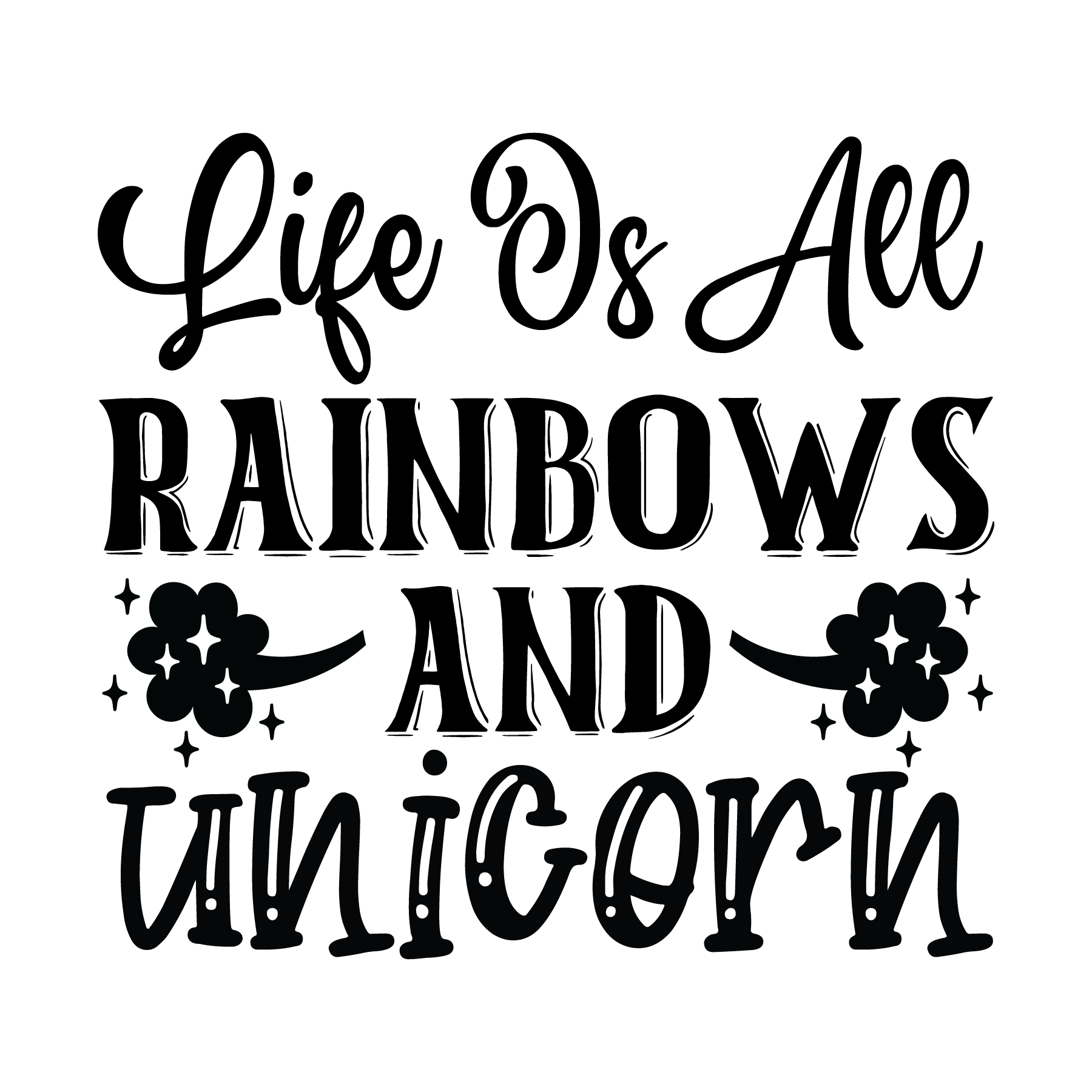 Life Is All Rainbows and Unicorns vector design, free SVG download
