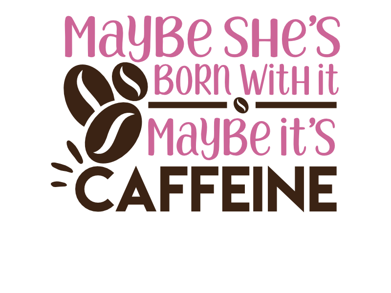 Maybe It's Caffeine SVG file for Cricut and Silhouette