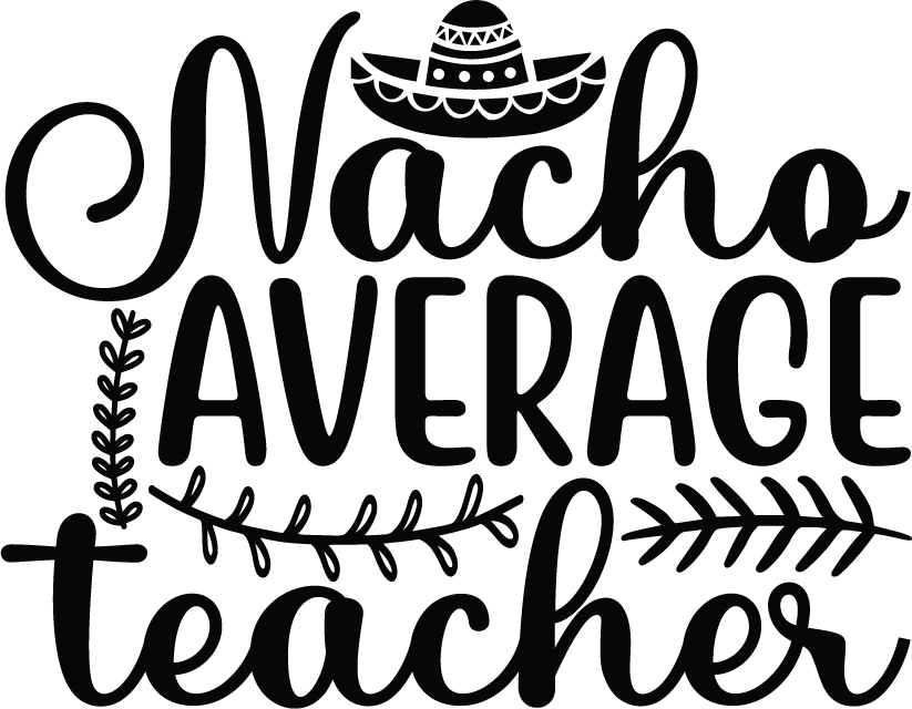 Free nacho average teacher SVG for Cricut