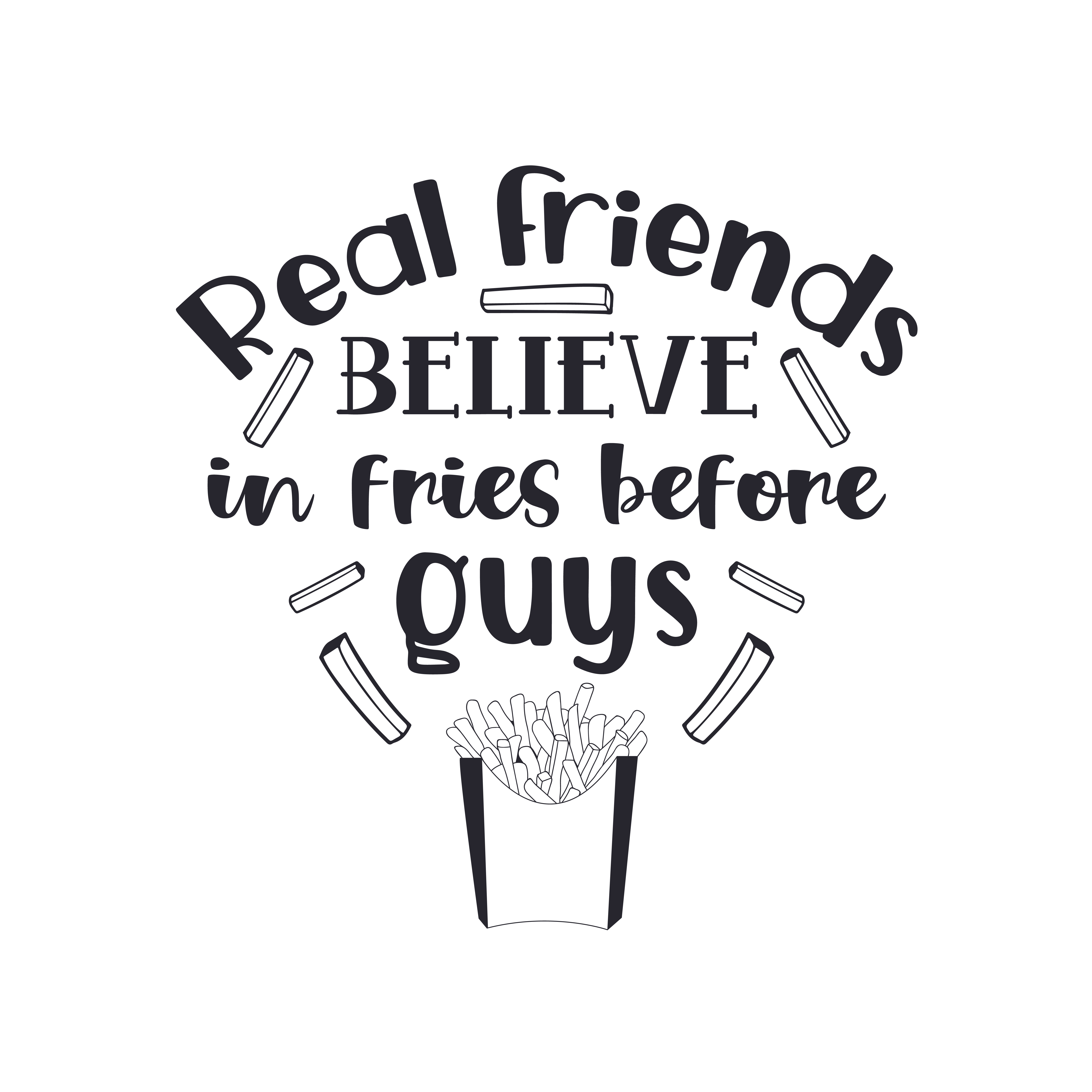 Real Friends Believe in Fries Before Guys SVG cut file preview