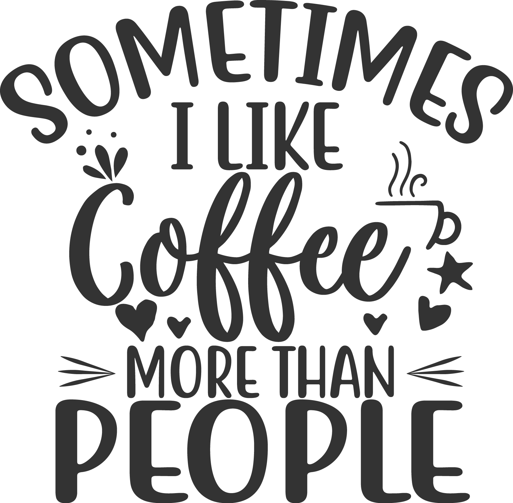Sometimes I Like Coffee More Than People SVG file for Cricut and Silhouette