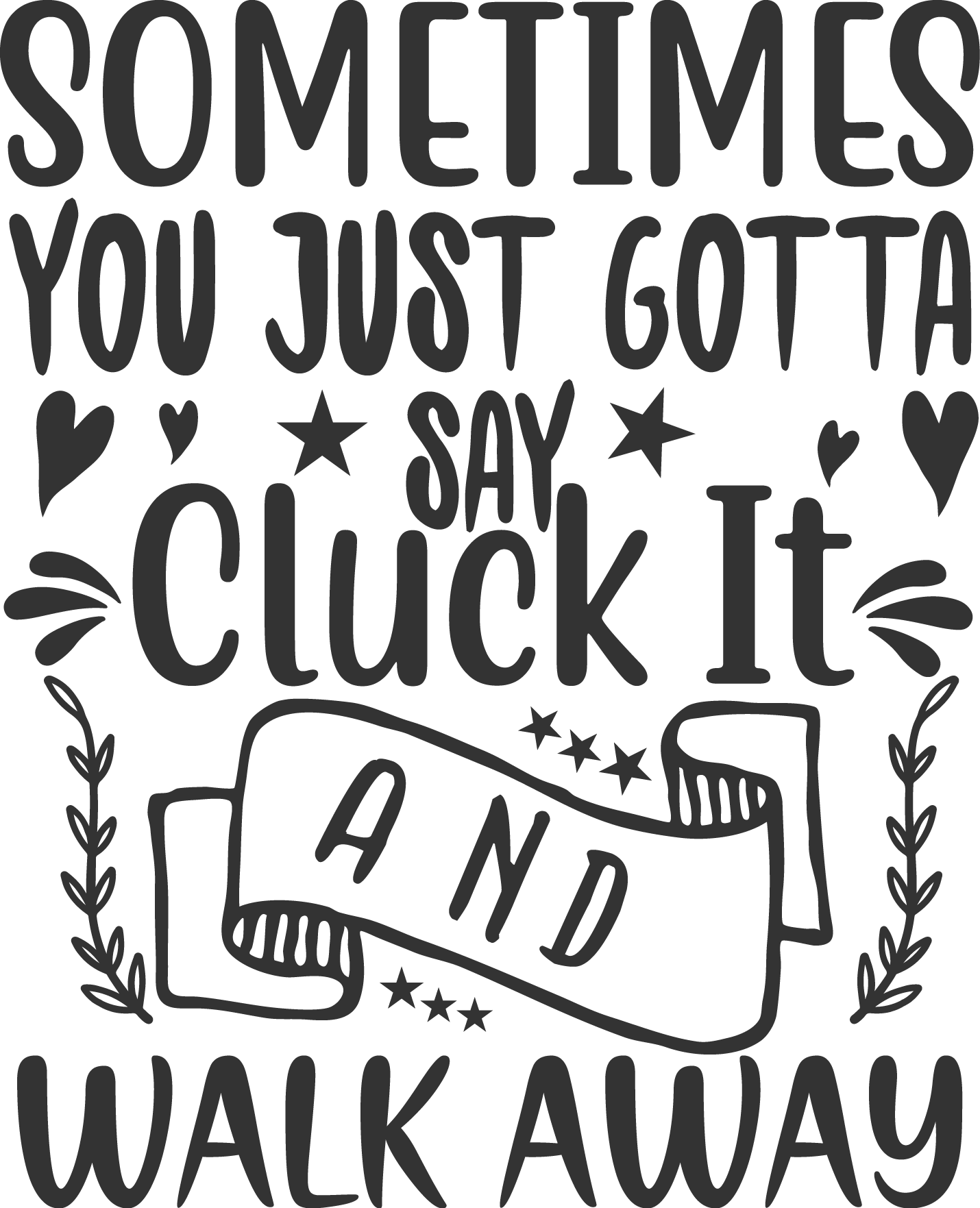 Sometimes You Just Gotta Say Cluck It and Walk Away SVG cut file preview