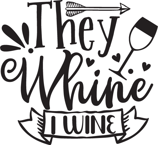They Whine I Wine SVG file for Cricut and Silhouette