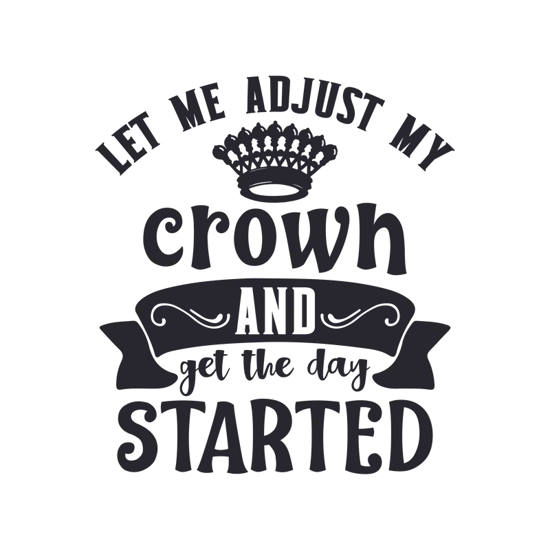 Let Me Adjust My Crown and Get the Day Started SVG cut file preview