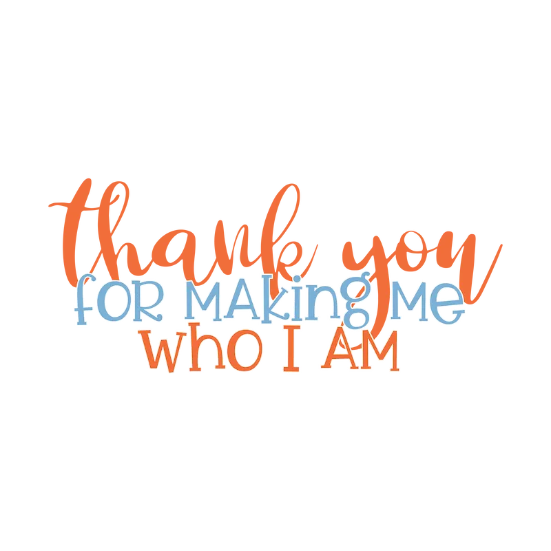 Thank You for Making Me Who I Am SVG cut file preview