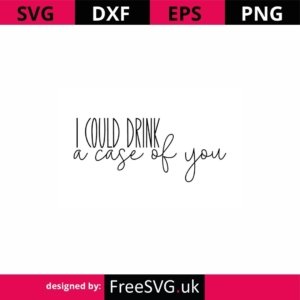 I-Could-Drink-A-Case-Of-You-SVG-Cut-File