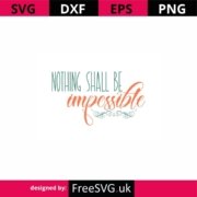 Nothing-Shall-Be-Impossible-SVG-Cut-File