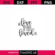 We-Love-Because-He-First-Loved-Us-SVG-Cut-File
